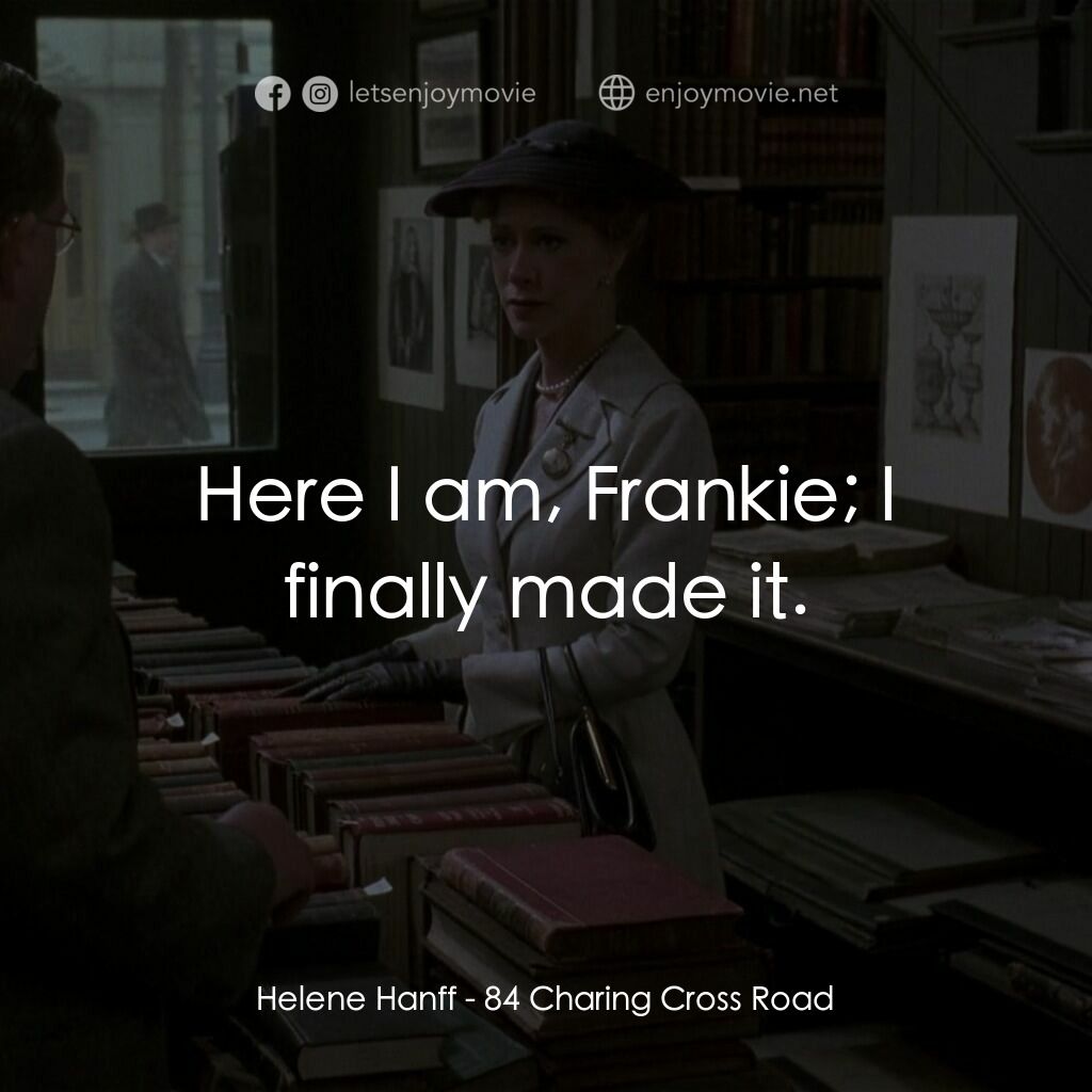 書箋情緣電影對白：Helene Hanff:  Here I am, Frankie; I finally made it.