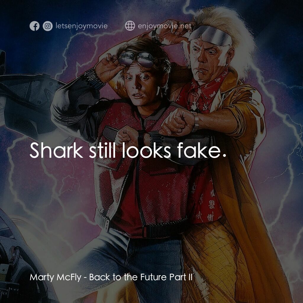 回到未來II電影對白：Marty McFly:  Shark still looks fake.