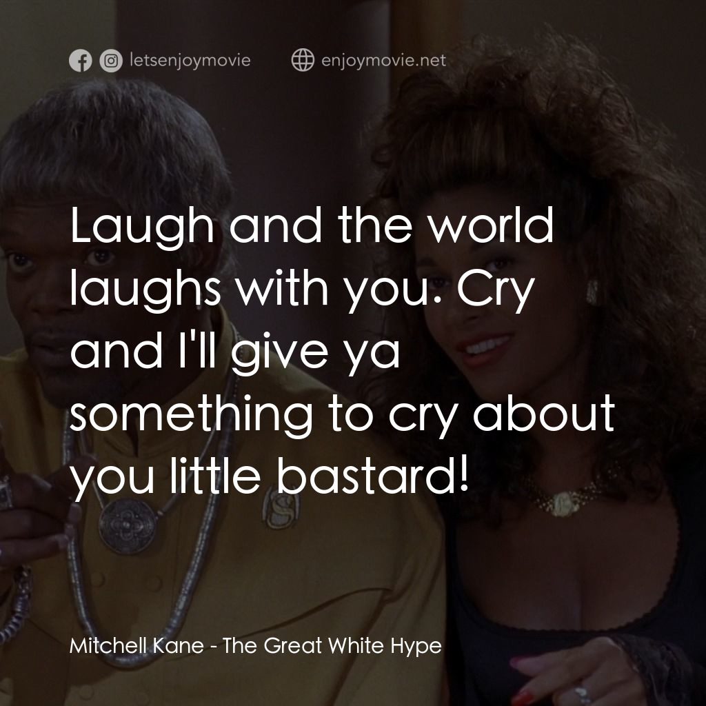 《The Great White Hype》經典台詞：Mitchell Kane: Laugh and the world laughs with you ...