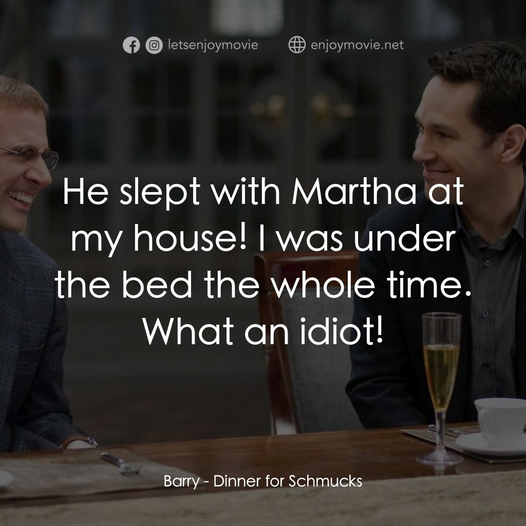 薯嘜飯局電影對白：Barry: He slept with Martha at my house! I was under the bed the whole time. What
