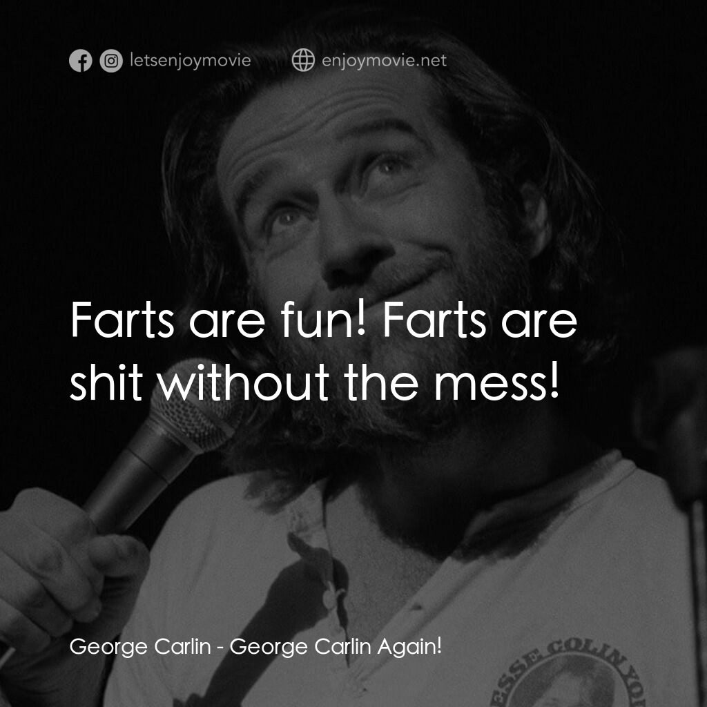 George Carlin: Again!電影對白：George Carlin:  Farts are fun! Farts are shit without the mess!