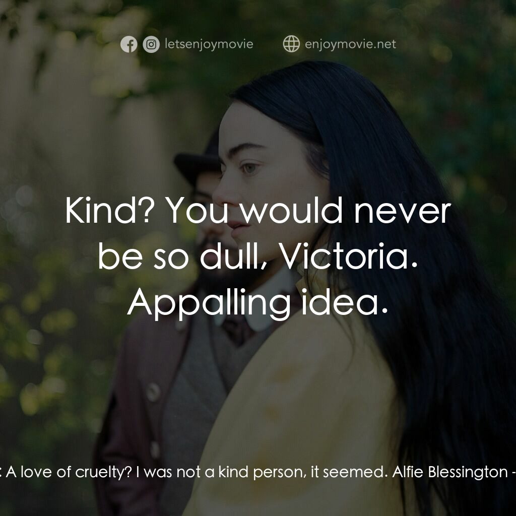 可憐的東西電影對白：Bella Baxter:  A love of cruelty? I was not a kind person, it seemed. Alfie Bless