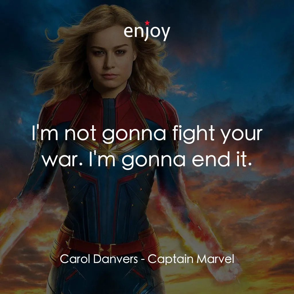 MARVEL 隊長經典對白：Carol Danvers: I'm not gonna fight your war. I'm gonna end it.