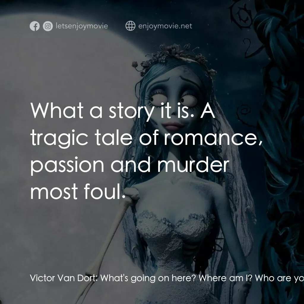 怪誕屍新娘電影對白：Victor Van Dort:  What's going on here? Where am I? Who are you? The Corpse Bride