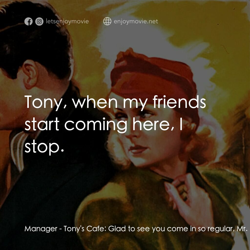 In Name Only電影對白：Manager - Tony's Cafe:  Glad to see you come in so regular, Mr. Walker. You know,