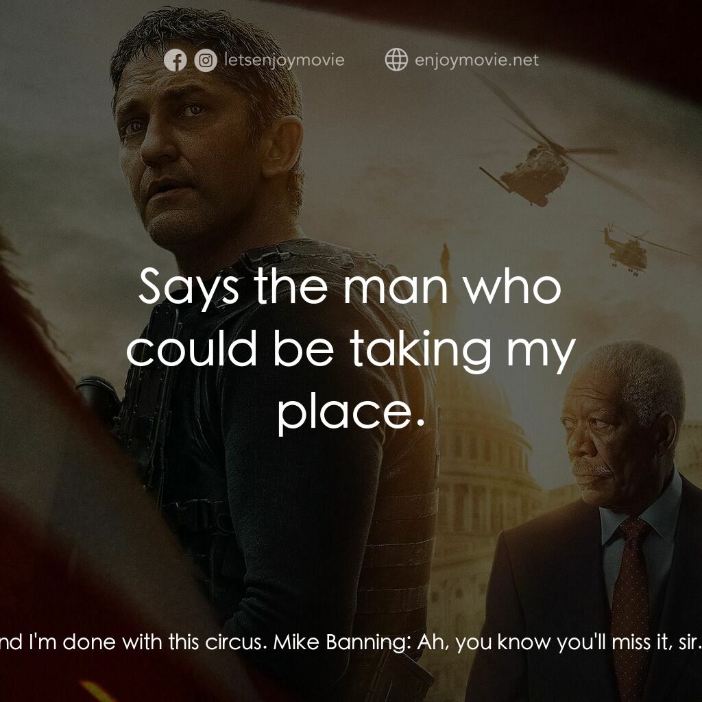 白宮淪陷3: 天使淪陷電影對白：Secret Service Director David Gentry:  Just a few more of these pressers and I'm 