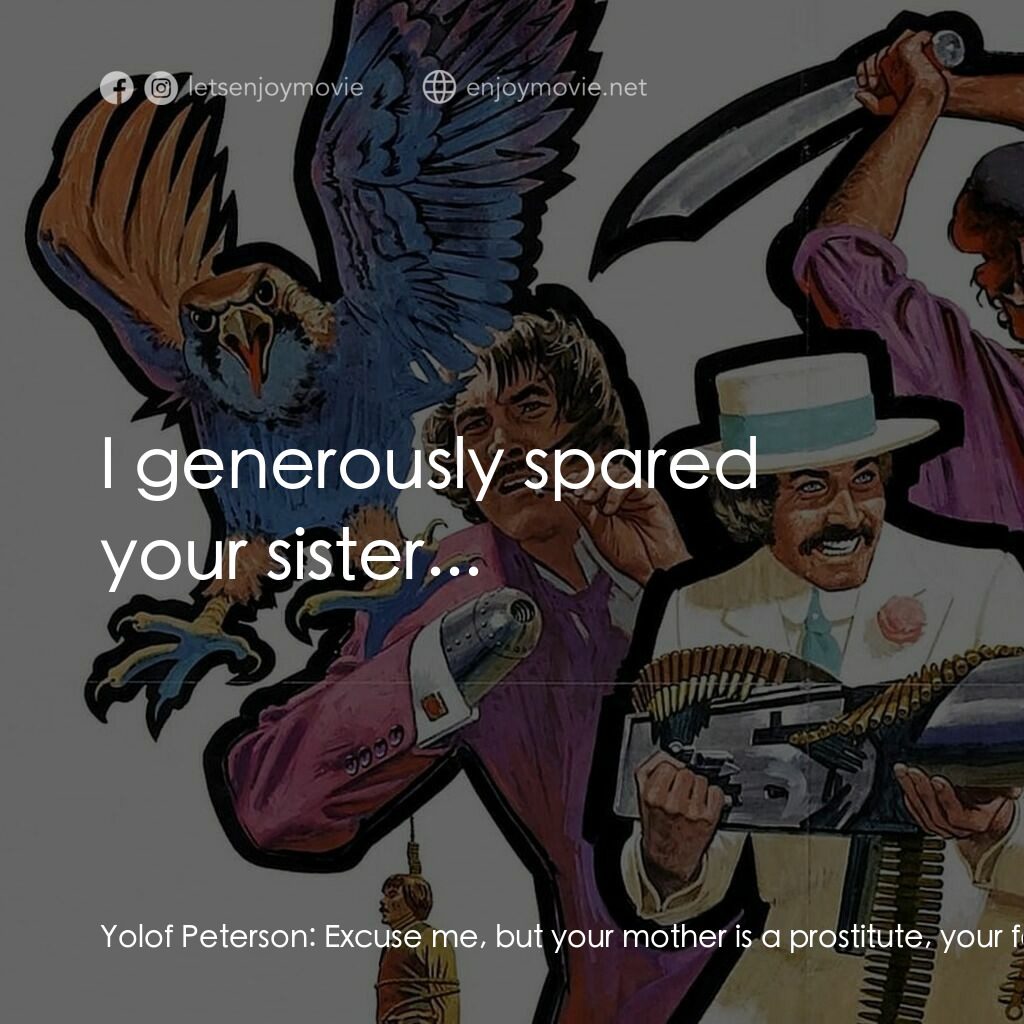 Compañeros電影對白：Yolof Peterson:  Excuse me, but your mother is a prostitute, your father is a cro