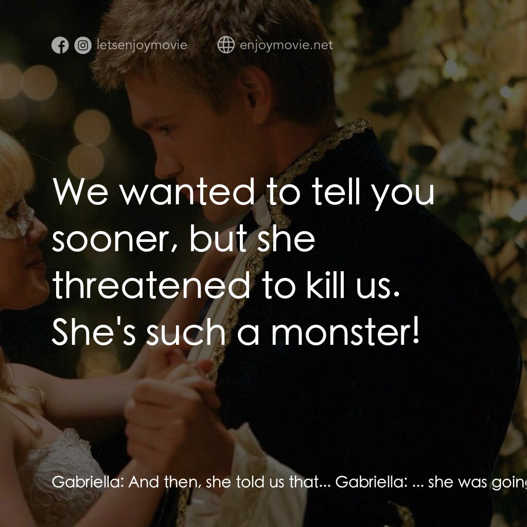 灰姑娘的玻璃手機電影對白：Gabriella:  And then, she told us that... Gabriella:  ... she was going to try an