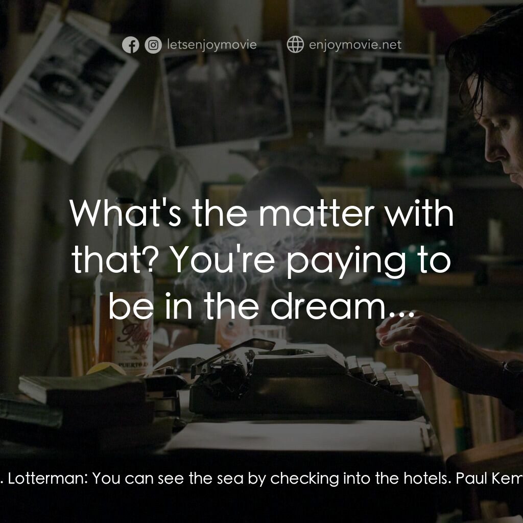 醉後型男日記電影對白：Paul Kemp:  So many hotels you can't see the sea. Lotterman:  You can see the sea