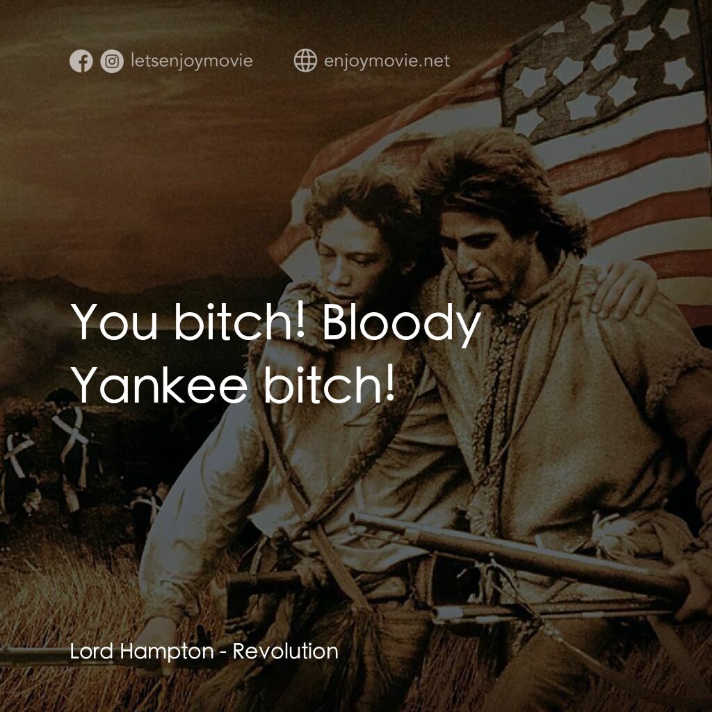 革命電影對白：Lord Hampton:  You bitch! Bloody Yankee bitch!