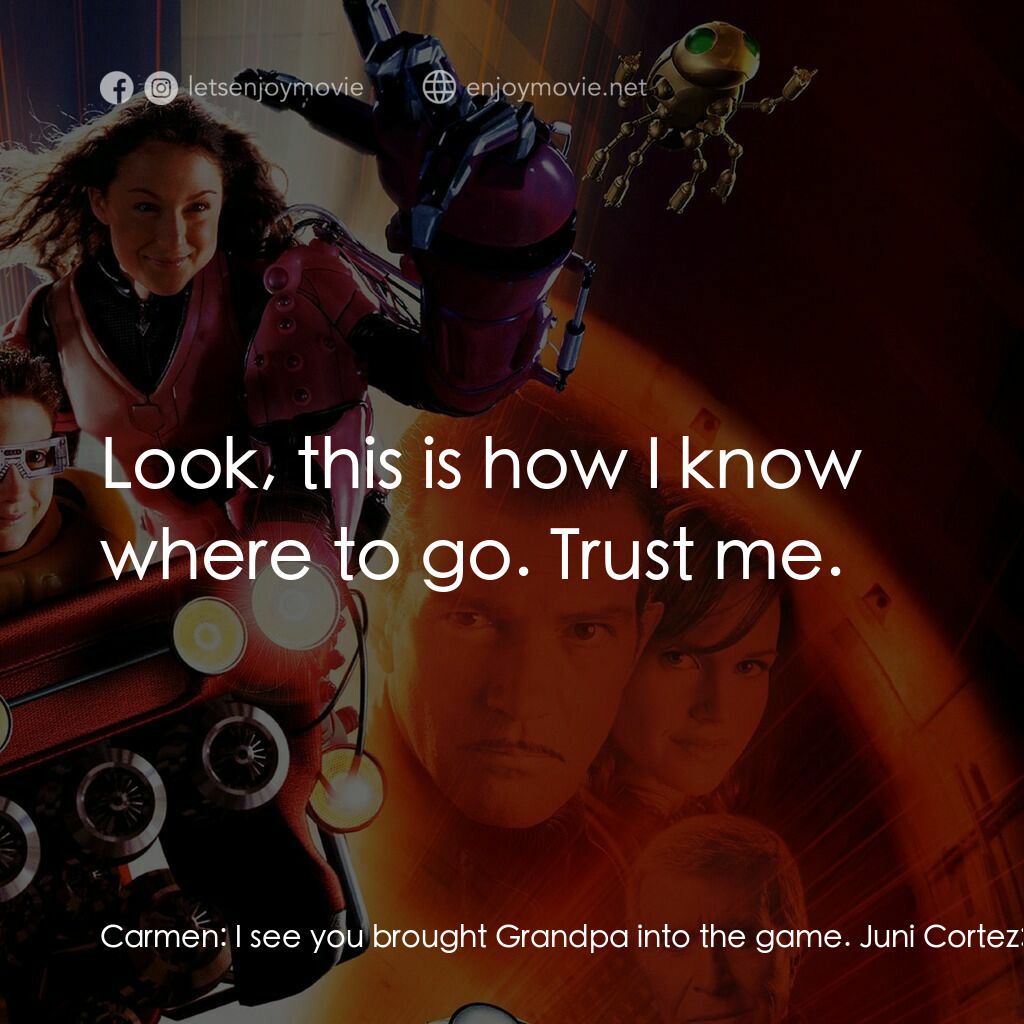 小鬼大間諜 3電影對白：Carmen:  I see you brought Grandpa into the game. Juni Cortez:  I thought it was 