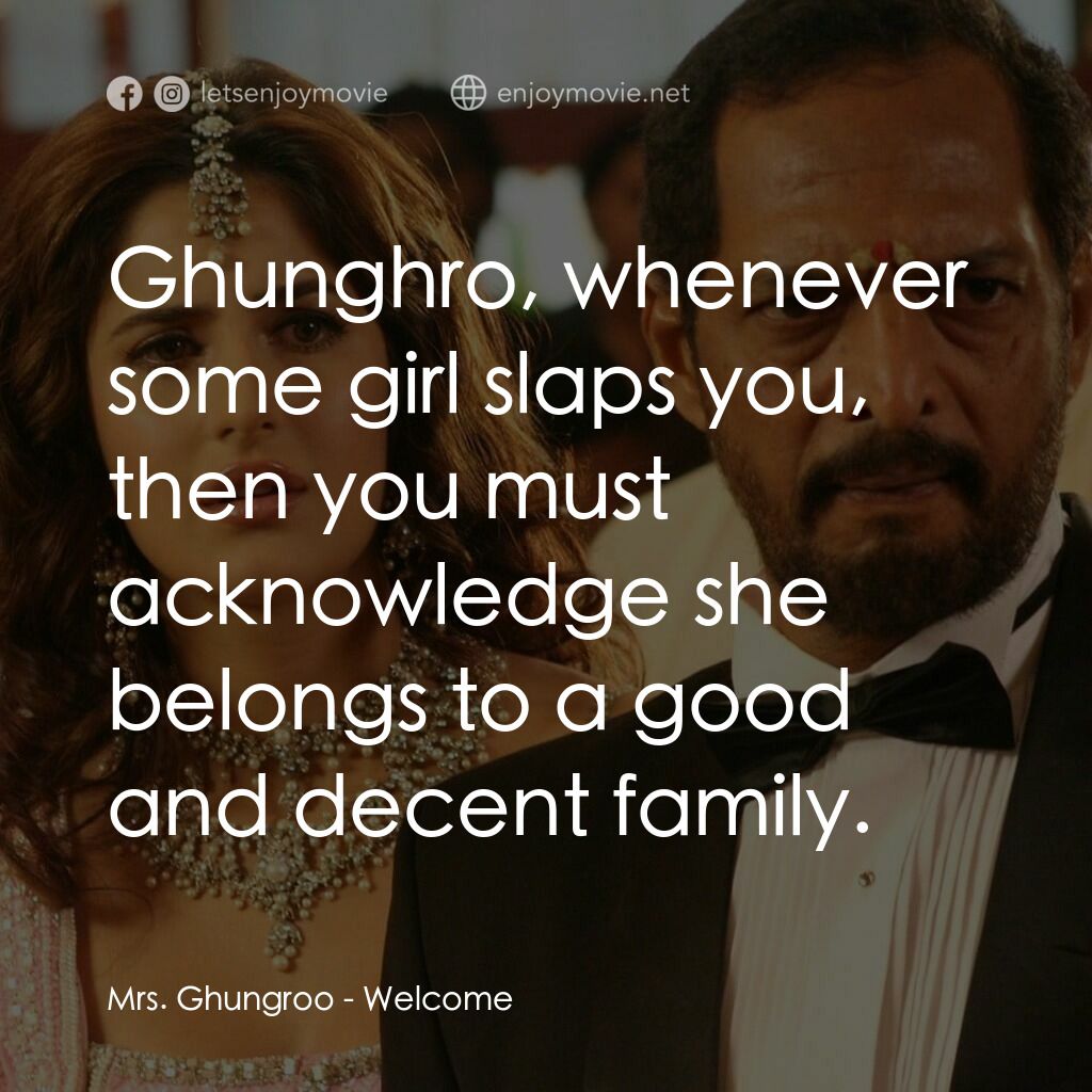 我女神來自黑幫電影對白：Mrs. Ghungroo:  Ghunghro, whenever some girl slaps you, then you must acknowledge