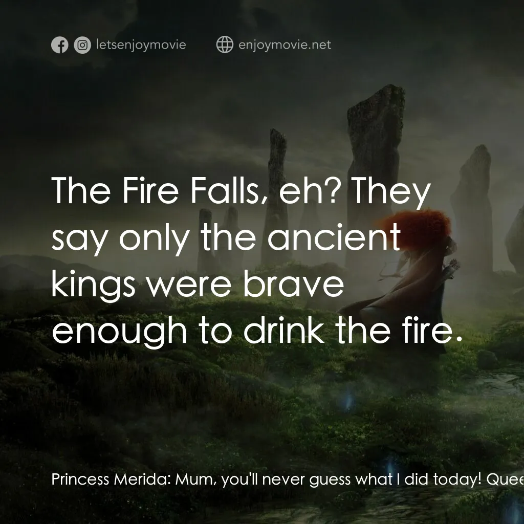 勇敢傳說電影對白：Princess Merida:  Mum, you'll never guess what I did today! Queen Elinor:  Mmm-hm