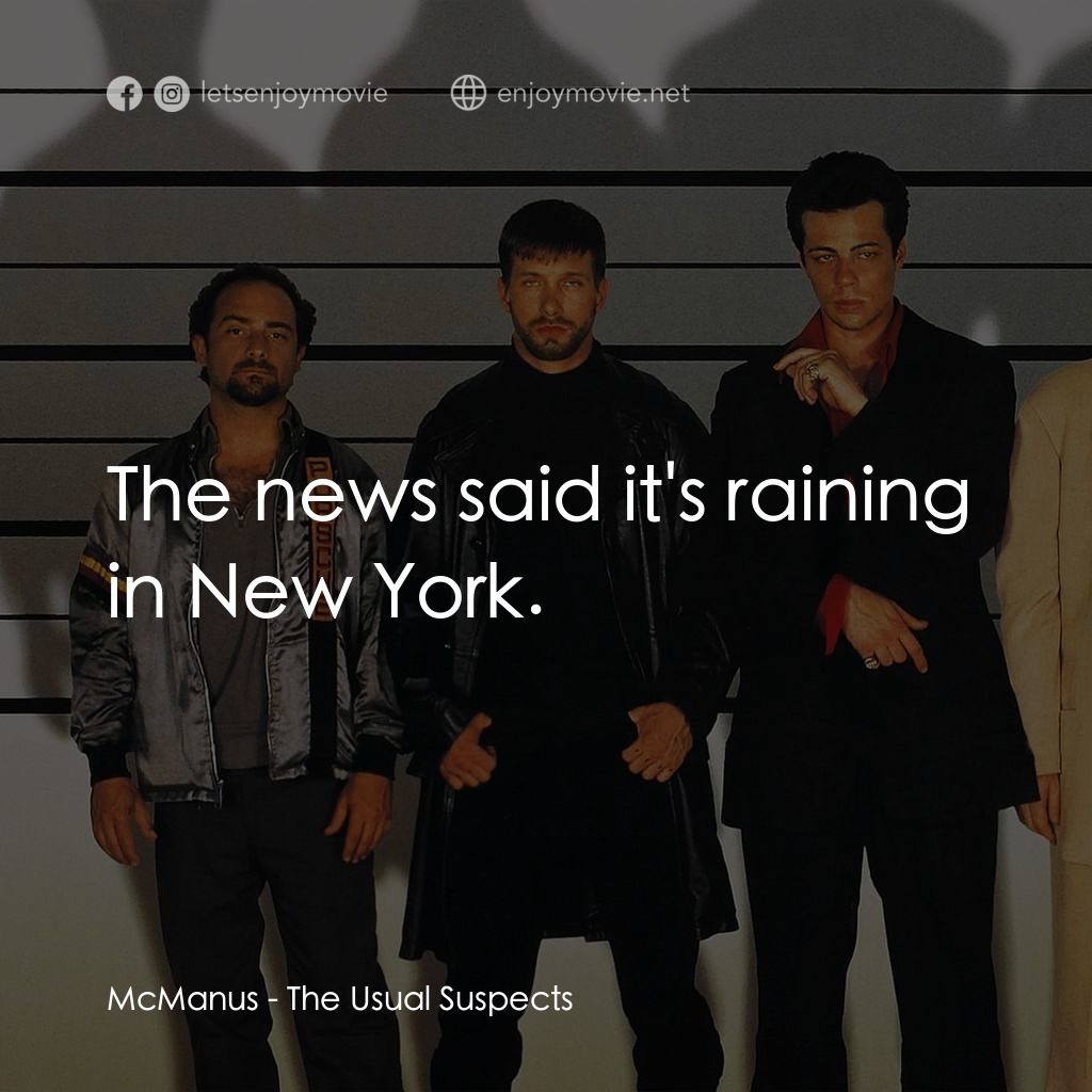 非常嫌疑犯電影對白：McManus: The news said it's raining in New York.