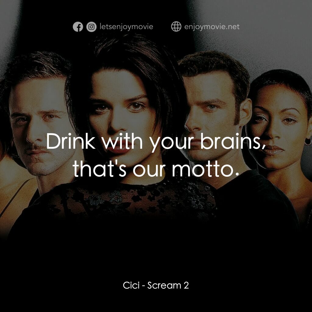 奪命狂呼2電影對白：Cici:  Drink with your brains, that's our motto.