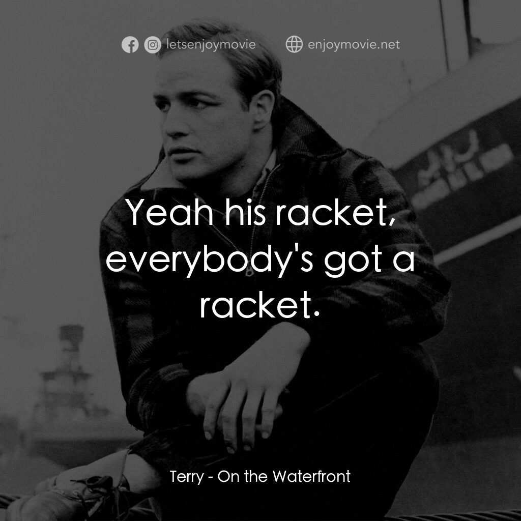 碼頭風雲電影對白：Terry:  Yeah his racket, everybody's got a racket.