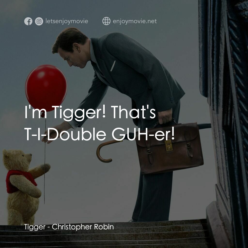 維尼與我電影對白：Tigger:  I'm Tigger! That's T-I-Double GUH-er!