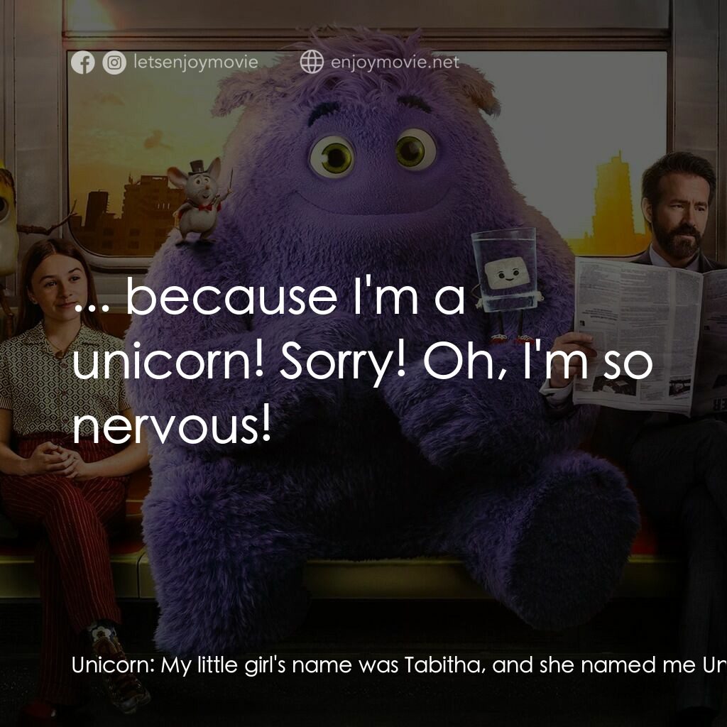 幻幻之交電影對白：Unicorn:  My little girl's name was Tabitha, and she named me Uni... because... b