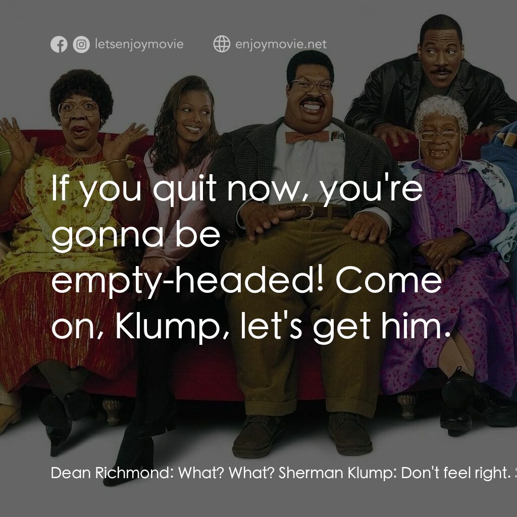 隨身變 ２：我們才是一家人電影對白：Dean Richmond:  What? What? Sherman Klump:  Don't feel right. Starting to feel a 