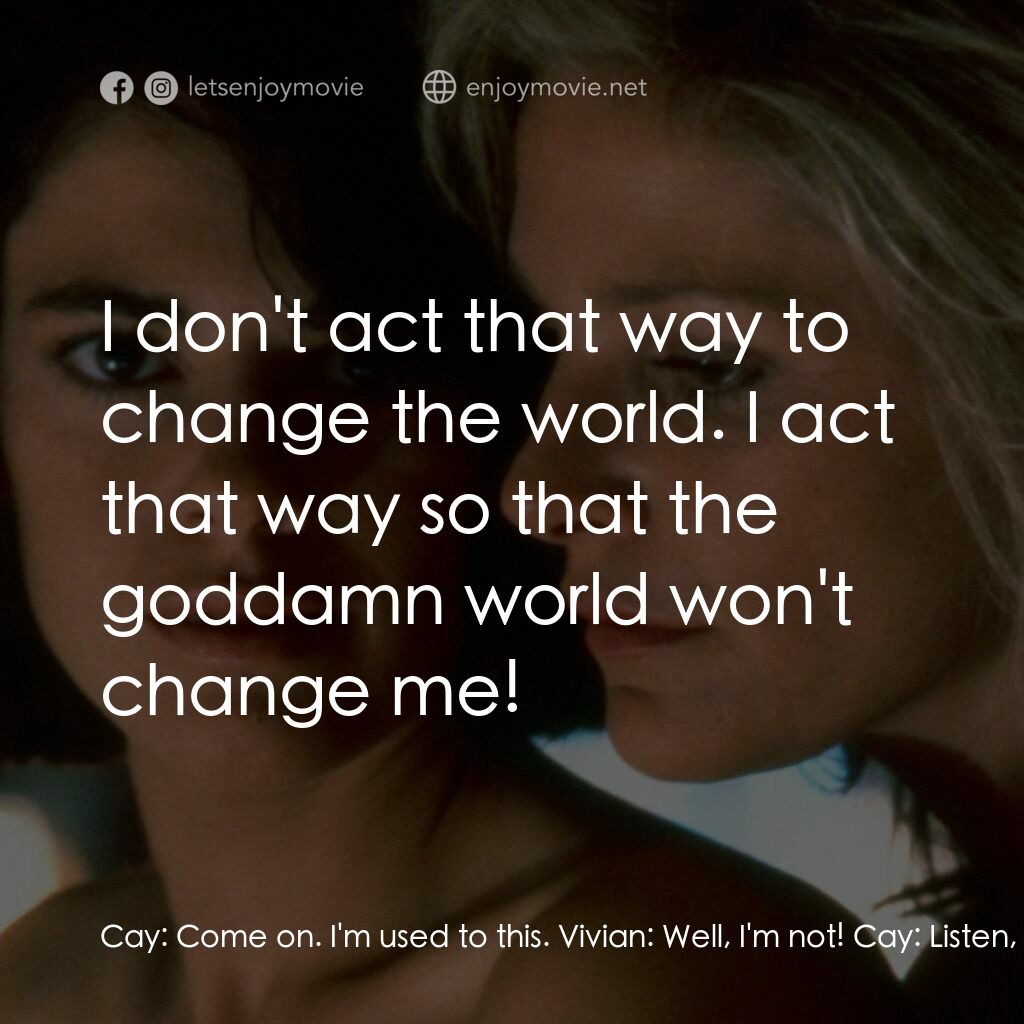 愛的甘露電影對白：Cay:  Come on. I'm used to this. Vivian:  Well, I'm not! Cay:  Listen, you're jus