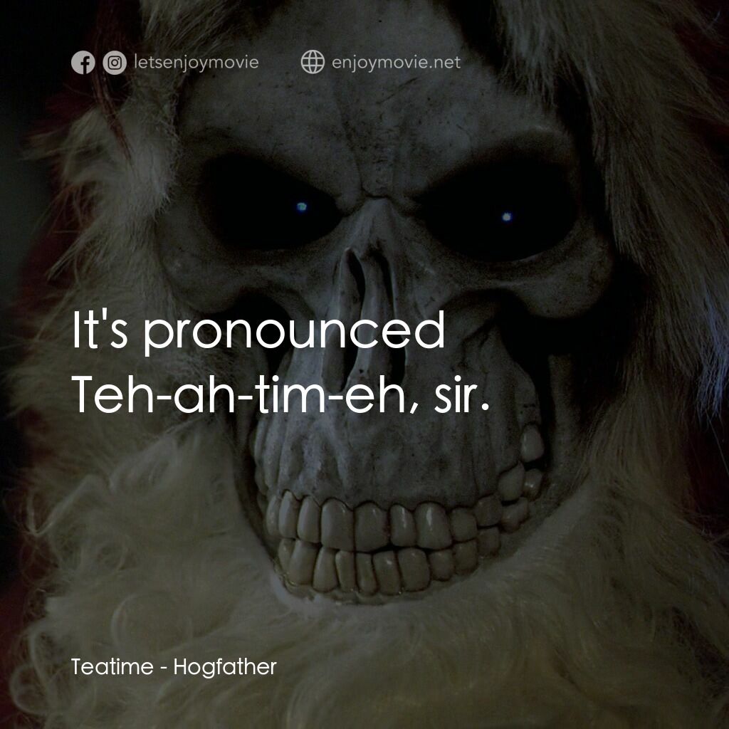 碟形世界：聖豬老爹電影對白：Teatime:  It's pronounced Teh-ah-tim-eh, sir.