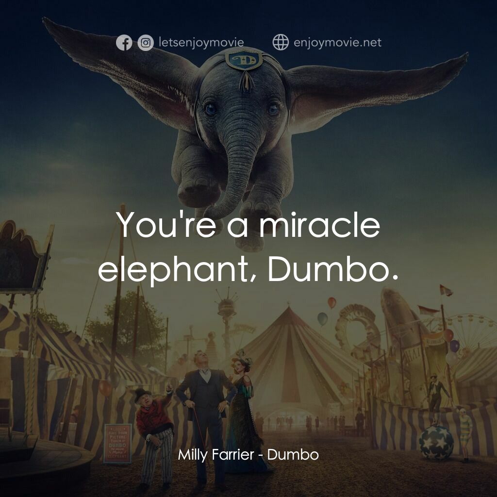 小飛象電影對白：Milly Farrier:  You're a miracle elephant, Dumbo.