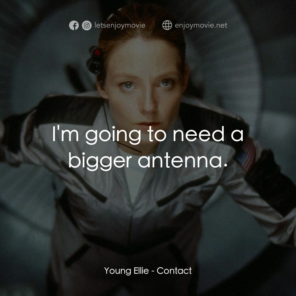 接觸未來電影對白：Young Ellie:  I'm going to need a bigger antenna.
