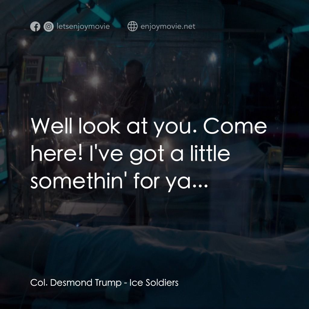 《冰雪戰士》經典台詞：Col. Desmond Trump: Well look at you. Come here! I ...