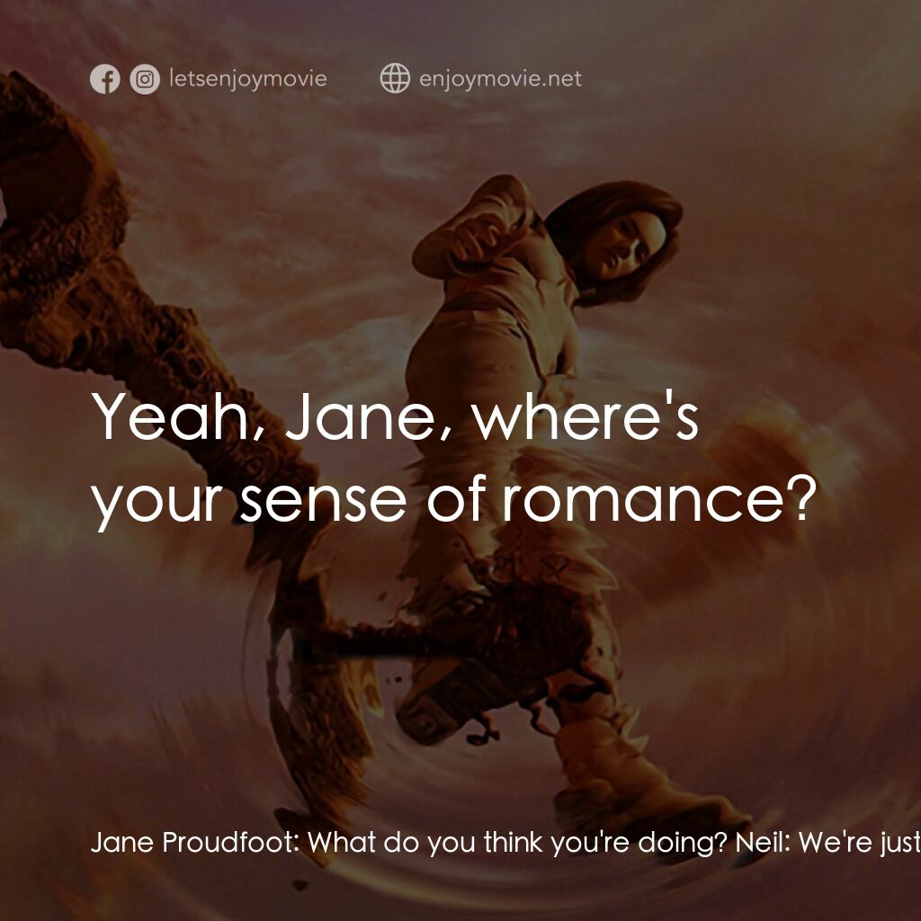 太空戰士電影對白：Jane Proudfoot:  What do you think you're doing? Neil:  We're just gonna stall th