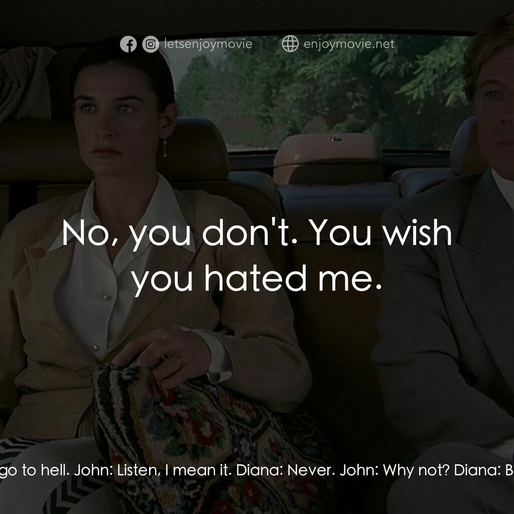 不道德的交易電影對白：John:  I want you to work for me. Diana:  You go to hell. John:  Listen, I mean i