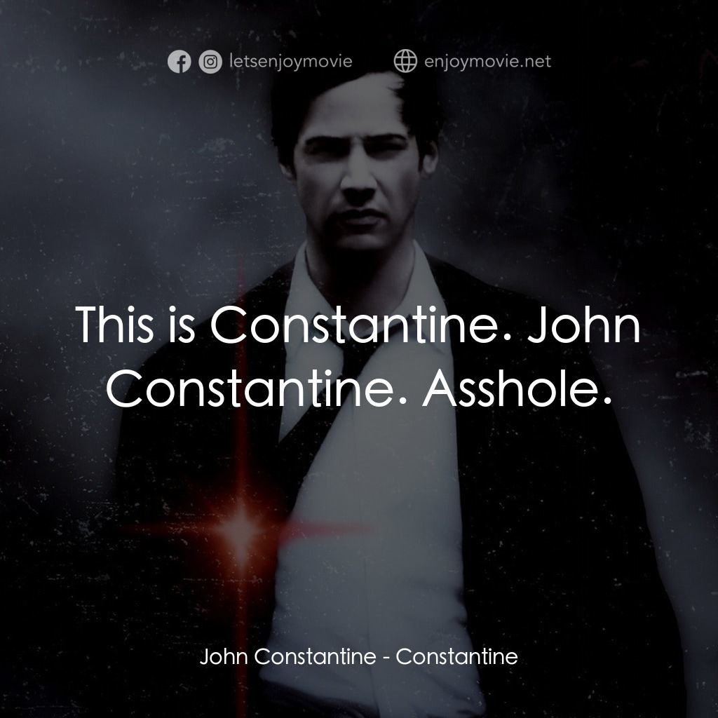 魔間行者電影對白：John Constantine: This is Constantine. John Constantine. Asshole.