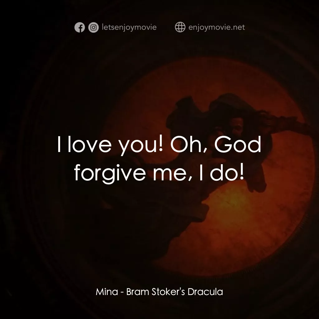 吸血鬼：真愛不死電影對白：Mina: I love you! Oh, God forgive me, I do!