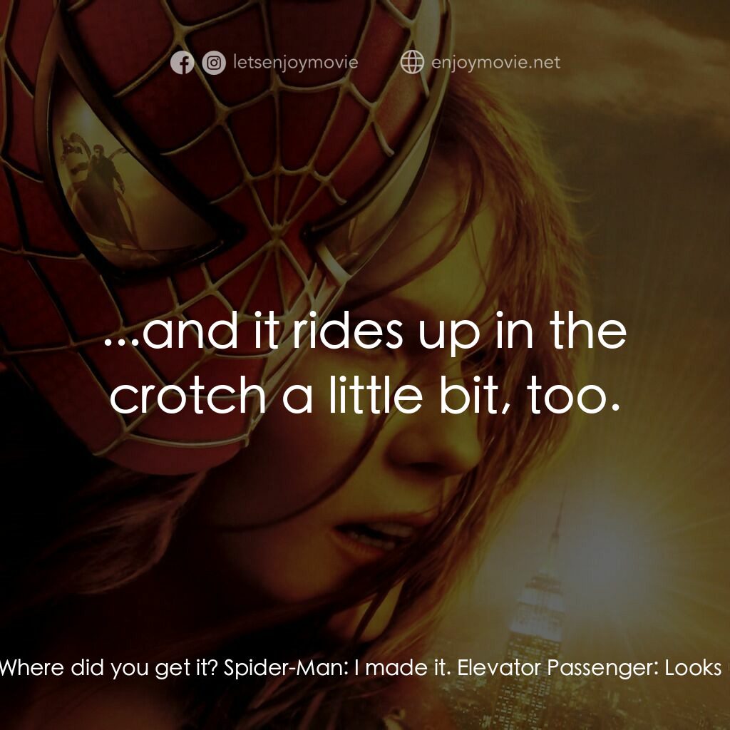 蜘蛛人2電影對白：Elevator Passenger:  Cool Spidey outfit. Spider-Man:  Thanks. Elevator Passenger: