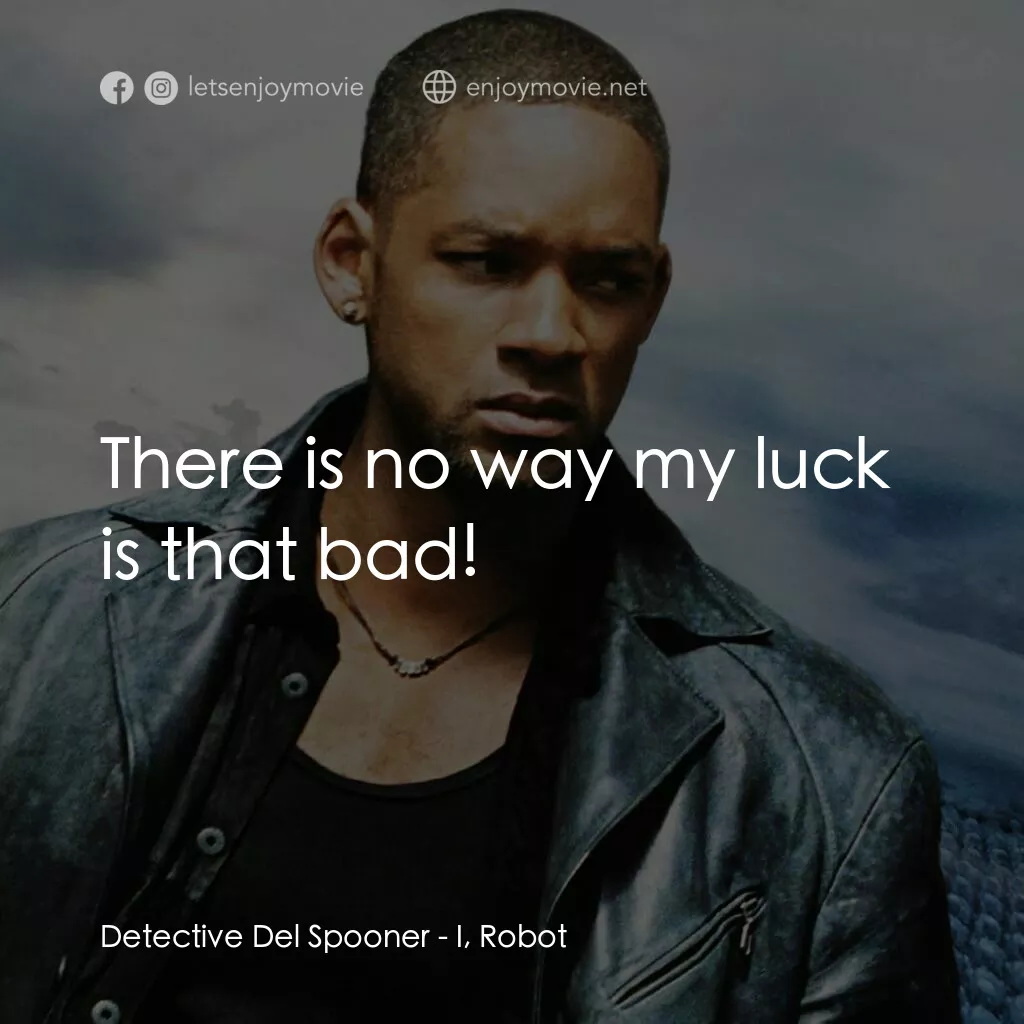 機械公敵電影對白：Detective Del Spooner:  There is no way my luck is that bad!