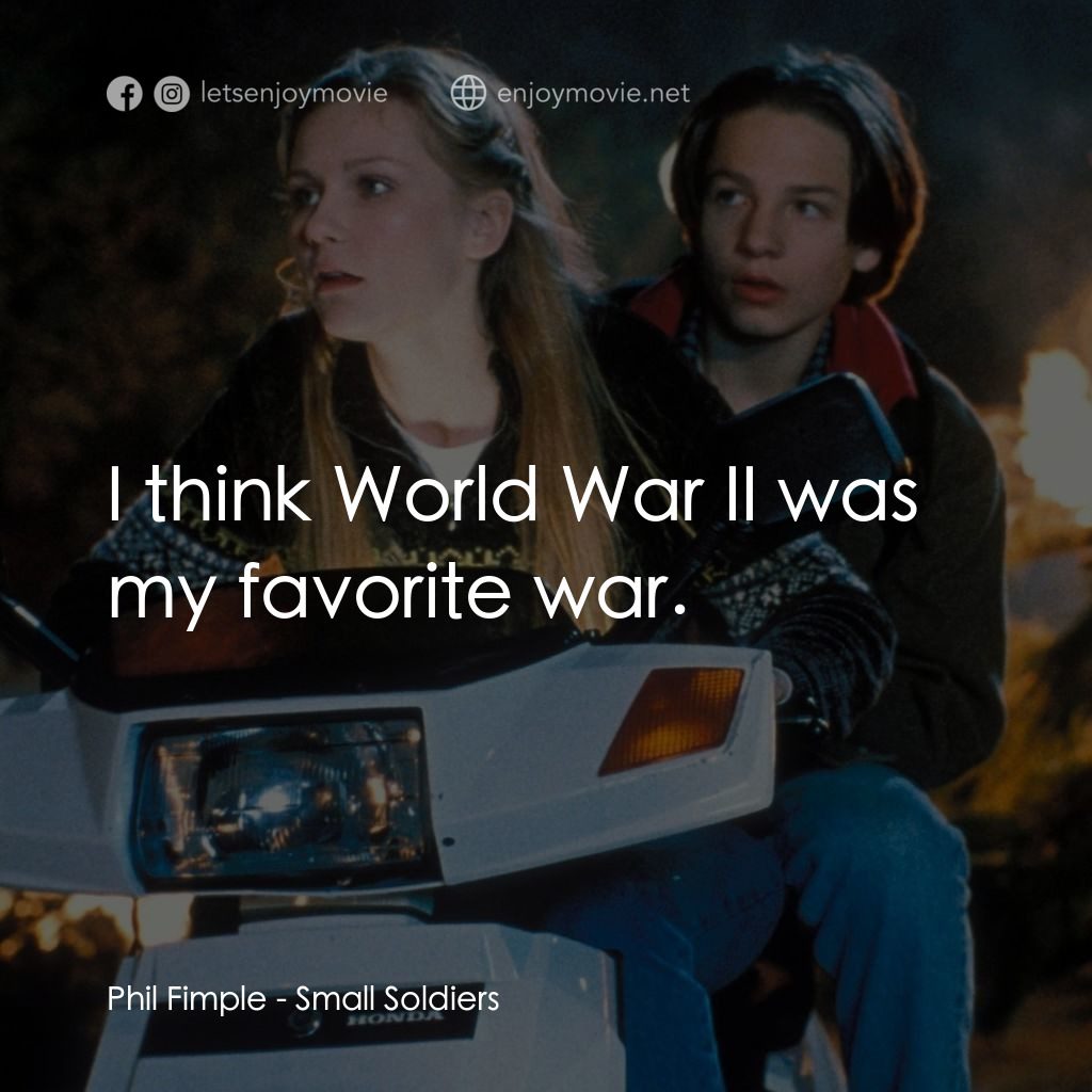 晶兵總動員電影對白：Phil Fimple: I think World War II was my favorite war.