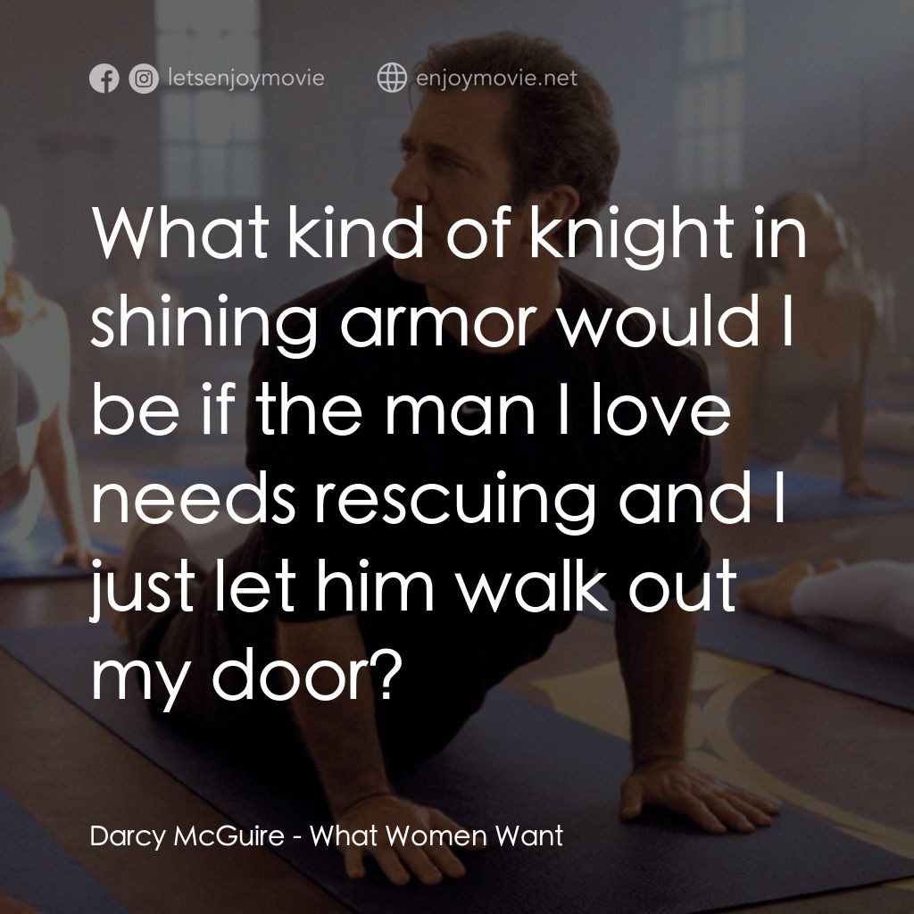偷聽女人心電影對白：Darcy McGuire: What kind of knight in shining armor would I be if the man I love 