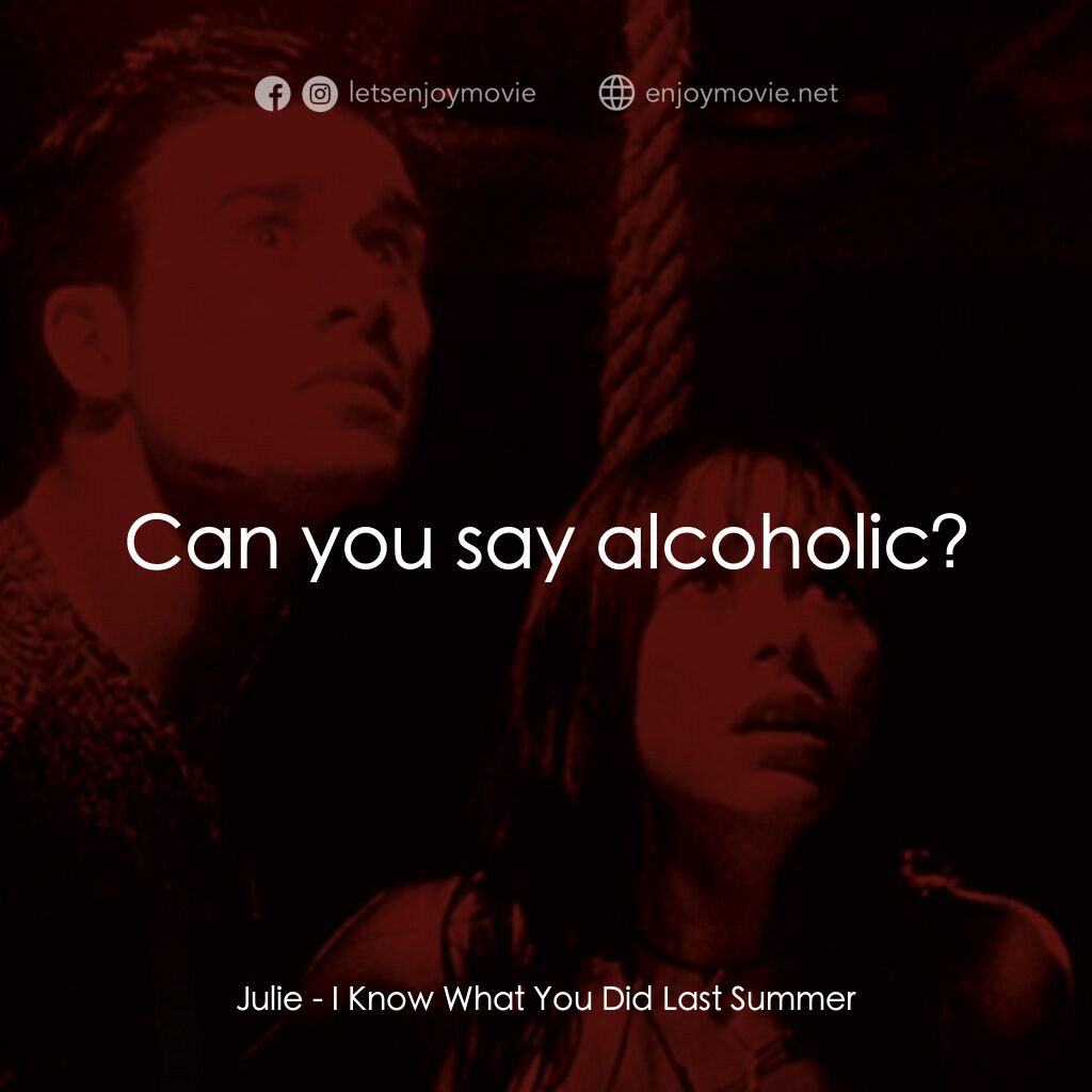 是誰搞的鬼電影對白：Julie:  Can you say alcoholic?