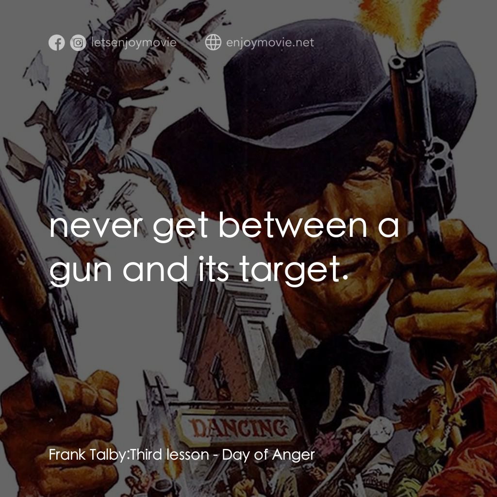 《憤怒的末日》經典台詞：Frank Talby: Third lesson:  never get between a gu ...