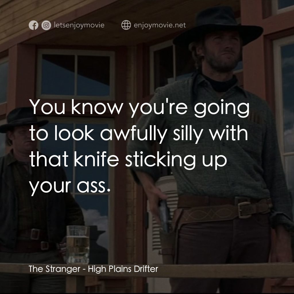 荒野浪子電影對白：The Stranger: You know you're going to look awfully silly with that knife stickin