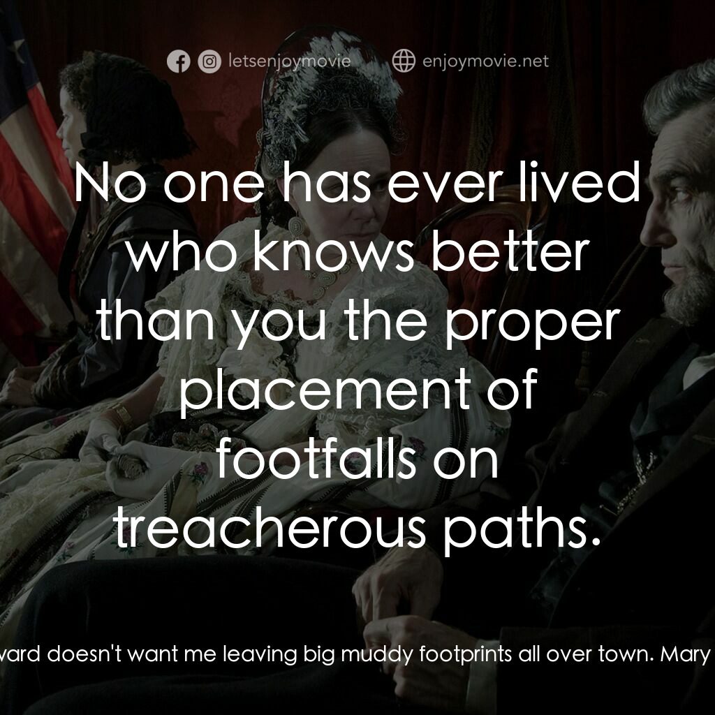 林肯電影對白：Abraham Lincoln:  Seward doesn't want me leaving big muddy footprints all over to