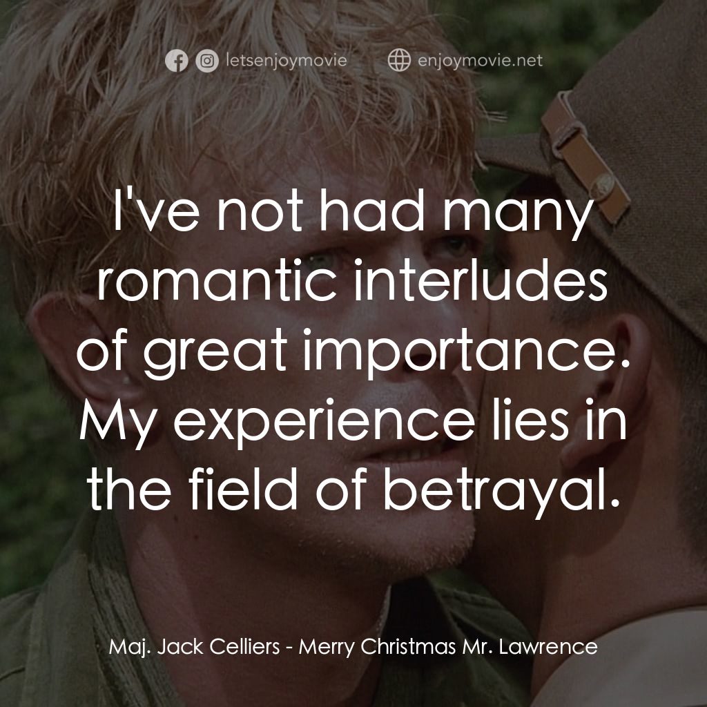 俘虜電影對白：Maj. Jack Celliers: I've not had many romantic interludes of great importance. My