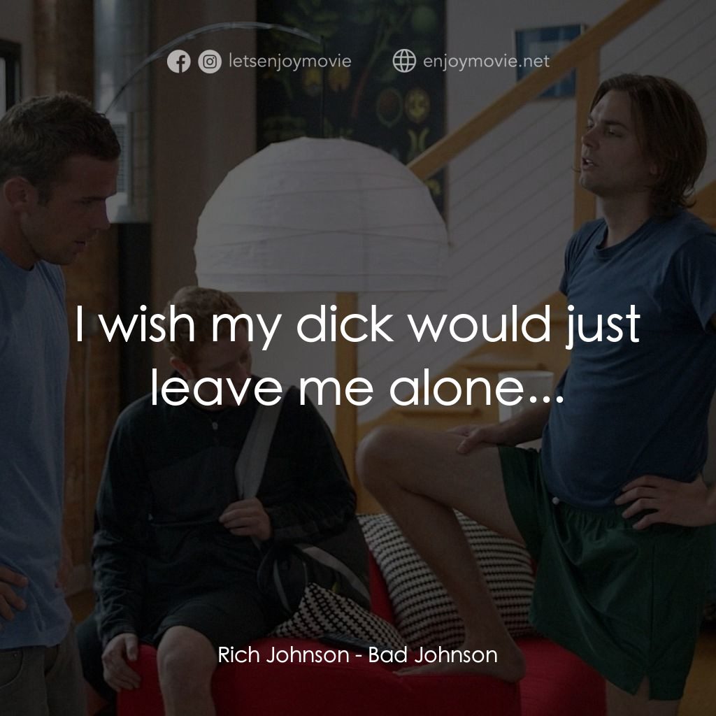 人形惡吊經典對白：Rich Johnson: I wish my dick would just leave me alone...