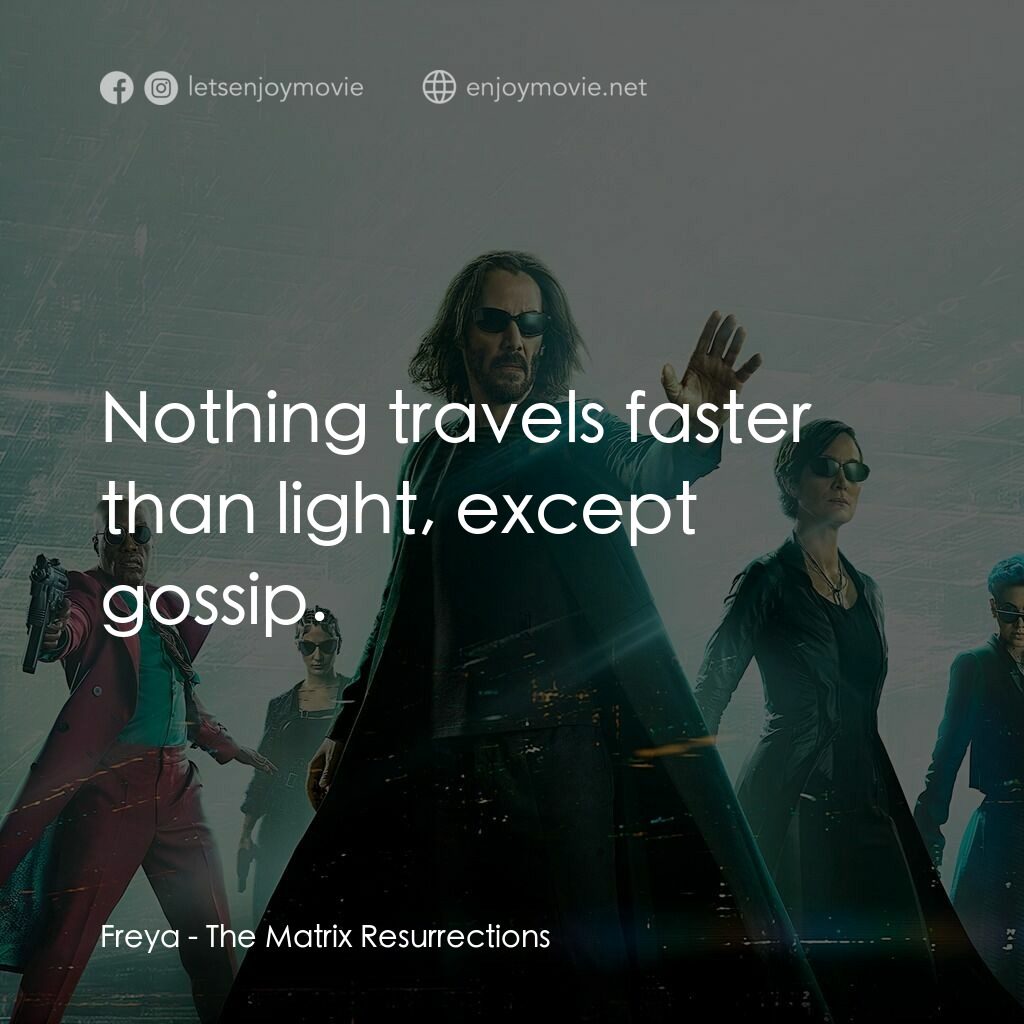 22世紀殺人網絡 復活次元電影對白：Freya:  Nothing travels faster than light, except gossip.