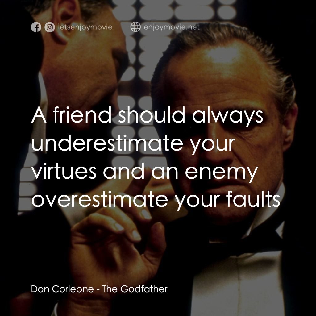 教父電影對白：Don Corleone: A friend should always underestimate your virtues and an enemy over