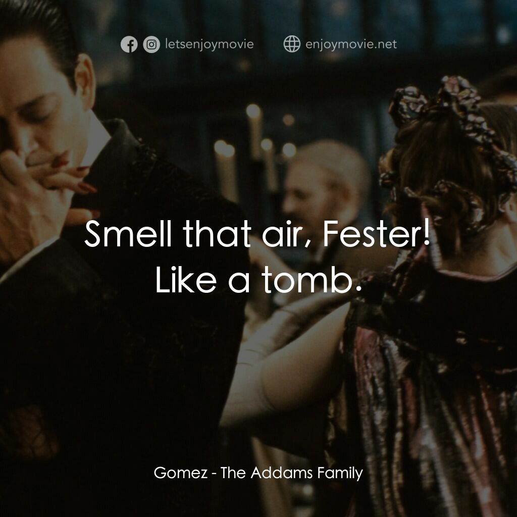 愛登士家庭電影對白：Gomez:  Smell that air, Fester! Like a tomb.