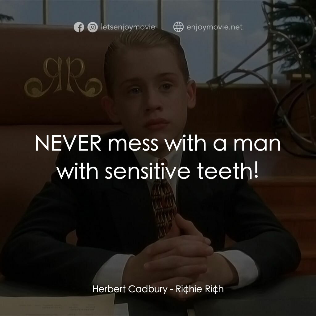 財神當家電影對白：Herbert Cadbury:  NEVER mess with a man with sensitive teeth!