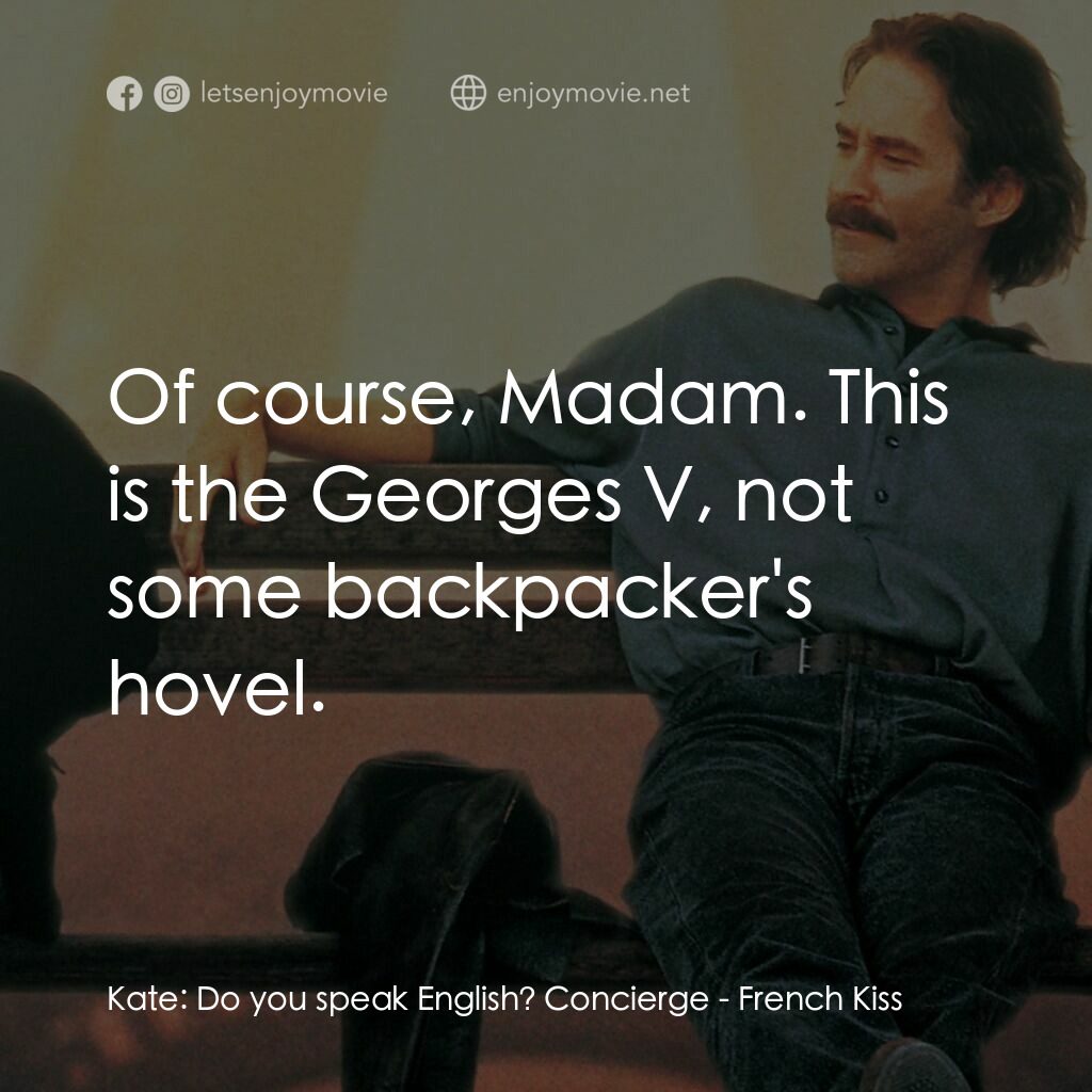 情定巴黎電影對白：Kate:  Do you speak English? Concierge:  Of course, Madam. This is the Georges V,