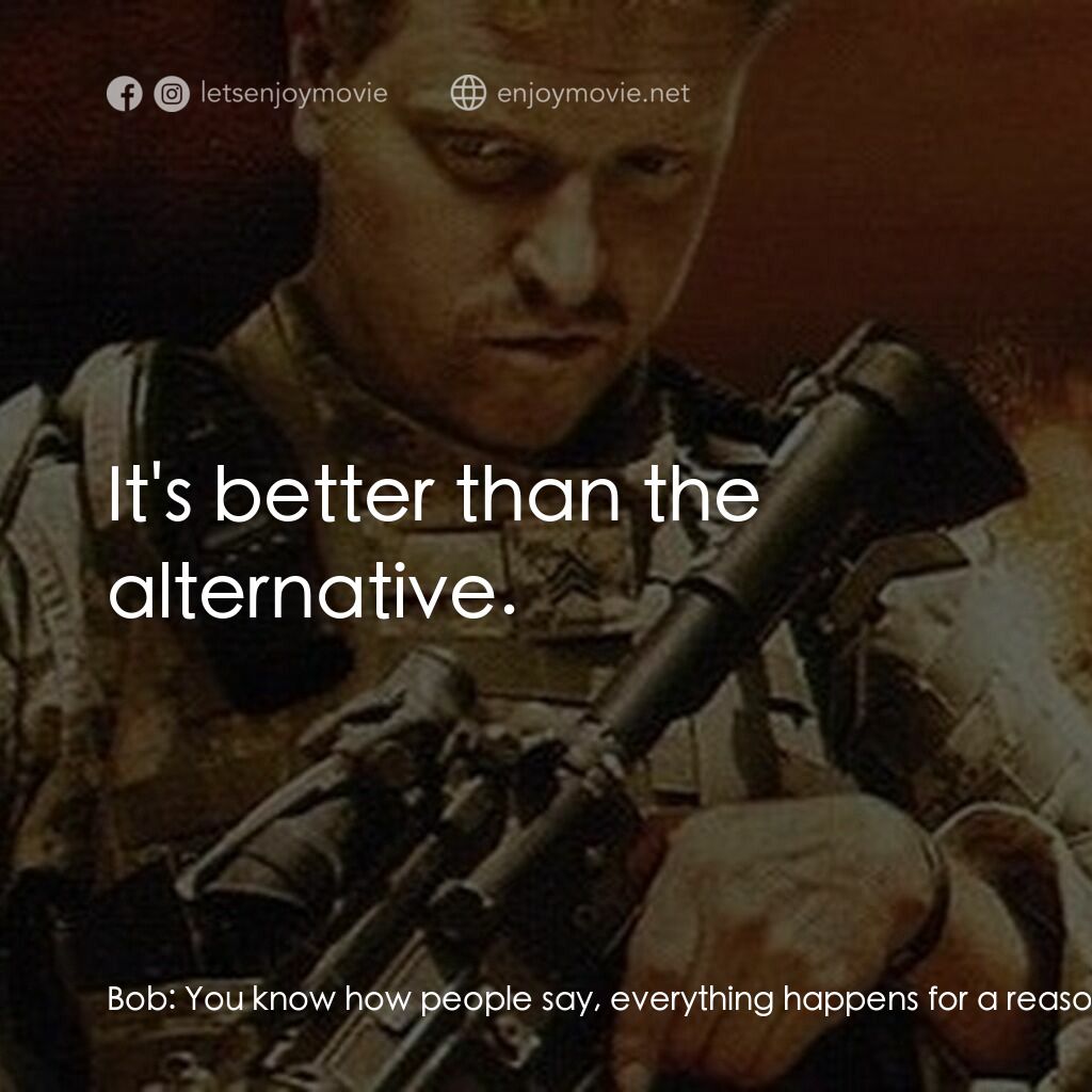 Time Bomb電影對白：Bob:  You know how people say, everything happens for a reason? Jason Philby:  Ye