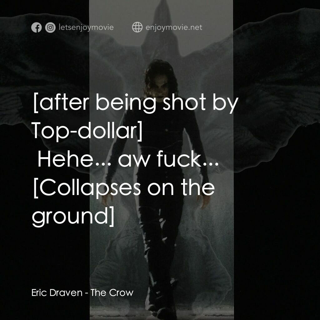 龍族戰神電影對白：Eric Draven:  Hehe... aw fuck... 