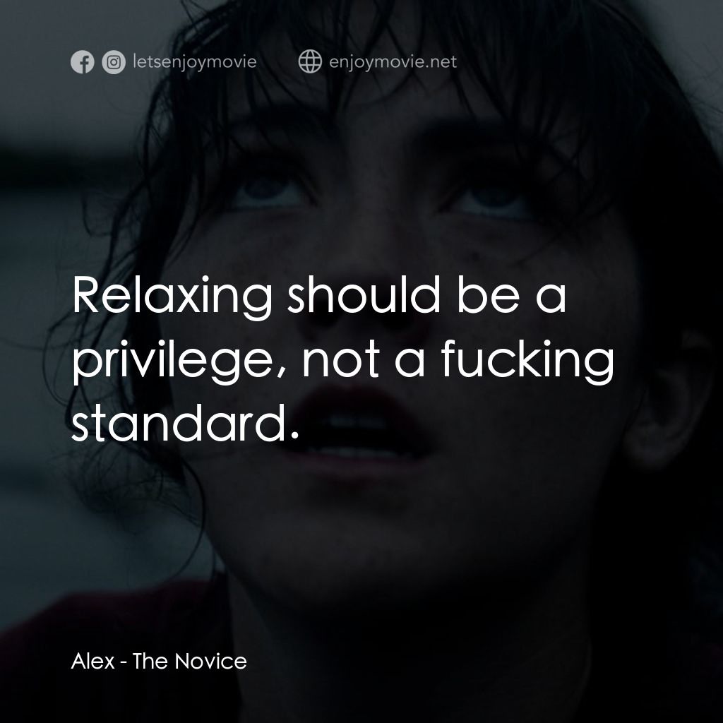 進擊的地才經典對白：Alex: Relaxing should be a privilege, not a fucking standard.